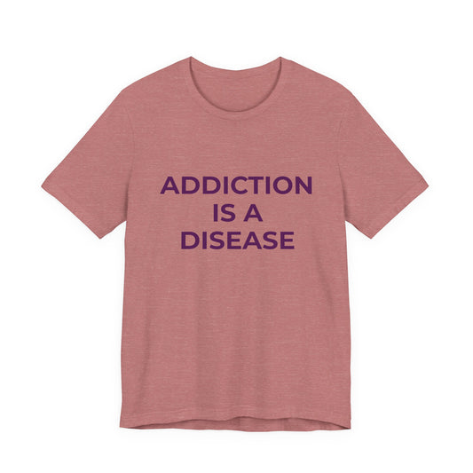 ADDICTION IS A DISEASE
