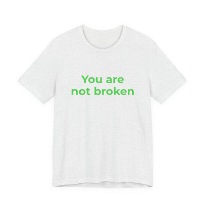 YOU ARE NOT BROKEN