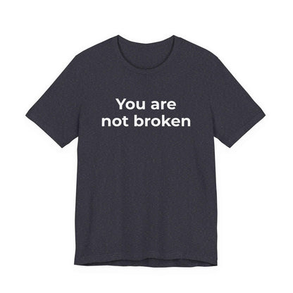 Mental Health Awareness - You are not Broken T-Shirt