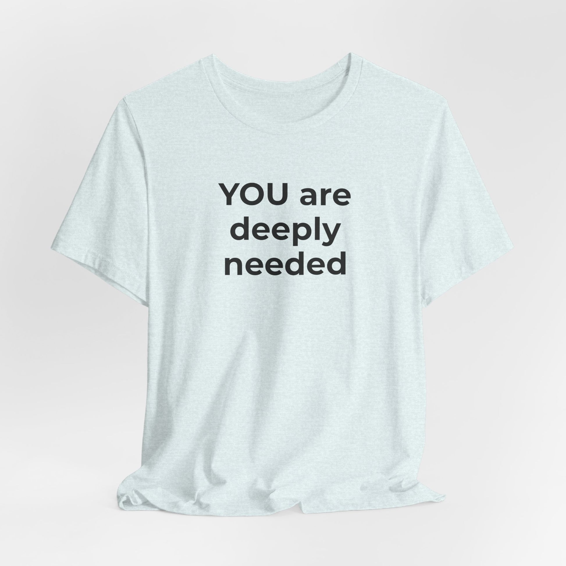 Suicide T-Shirt You are Deeply Needed - Wear What You Stand For Products