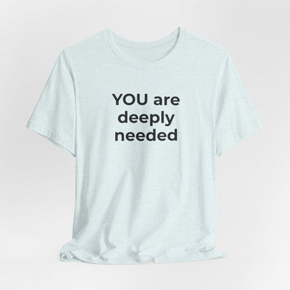 Suicide T-Shirt You are Deeply Needed - Wear What You Stand For Products