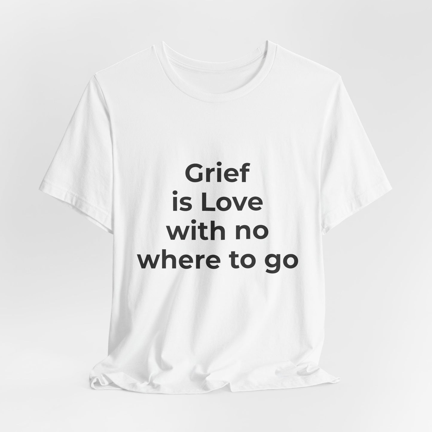GRIEF IS LOVE WITH NO WHERE TO GO