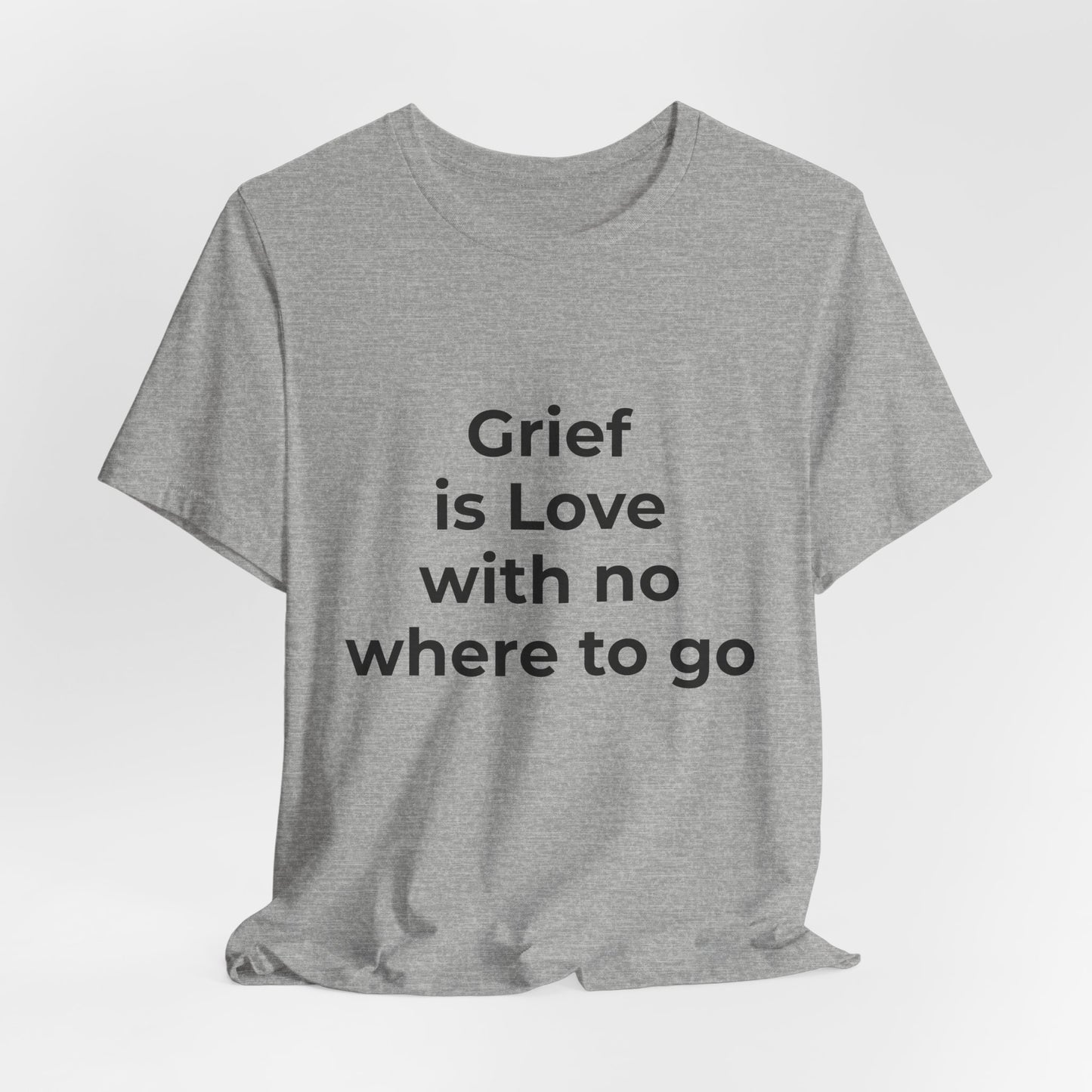 GRIEF IS LOVE WITH NO WHERE TO GO