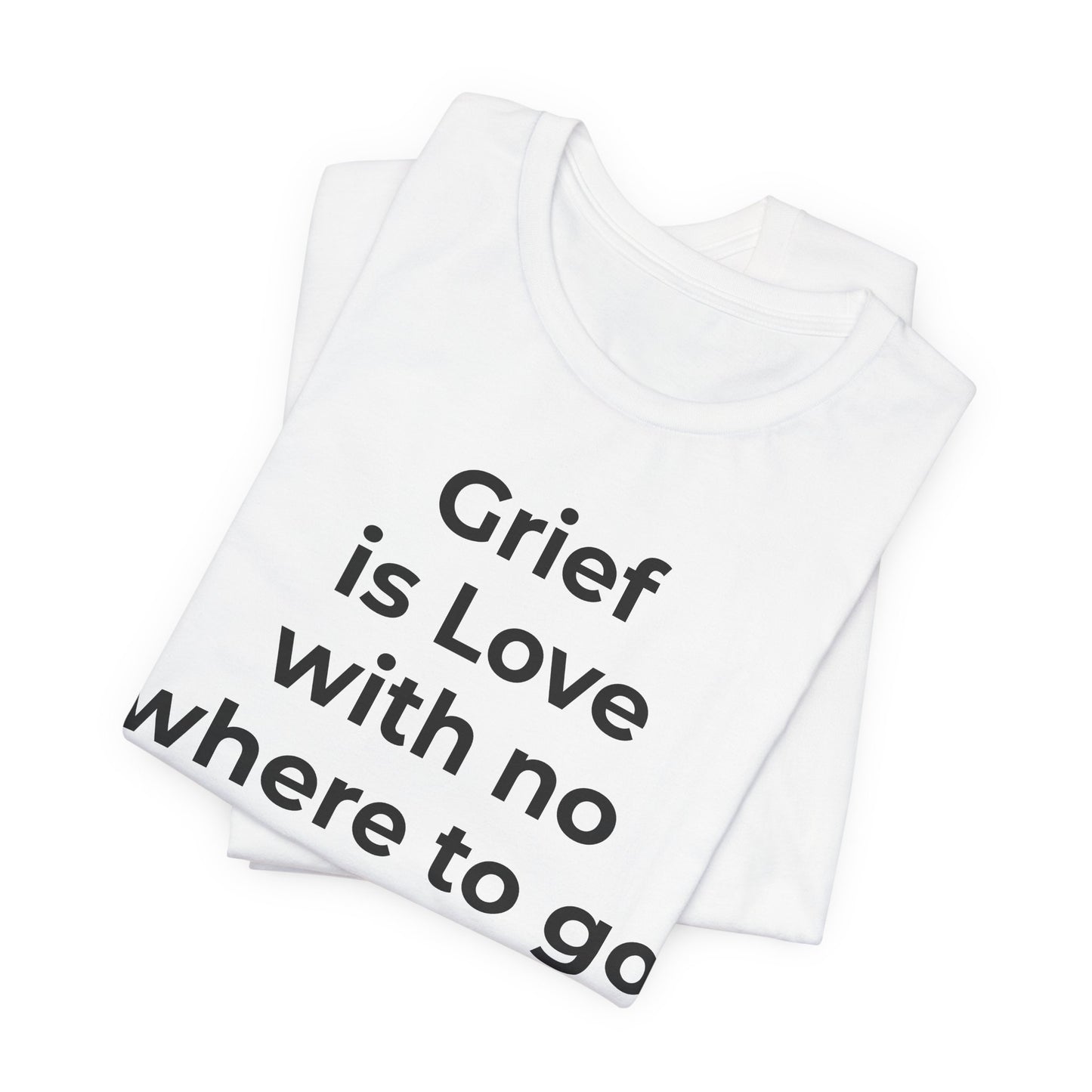 Grief and Loss T-Shirt - Grief is Love with Nowhere to Go - Wear What You Stand For Products