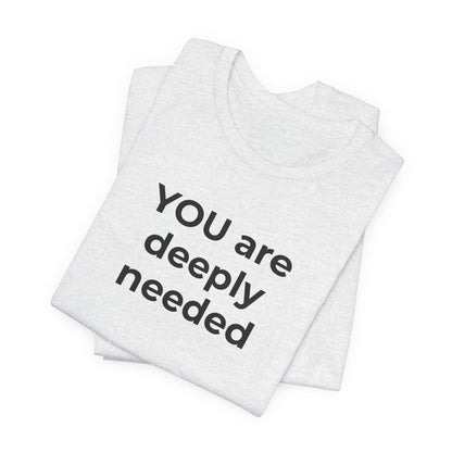 Suicide T-Shirt You are Deeply Needed - Wear What You Stand For Products
