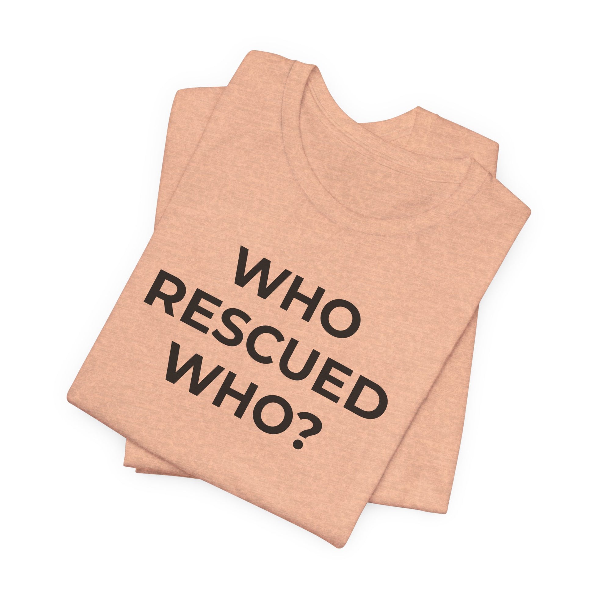 Pet Rescues T-Shirt Who Rescued Who? - Wear What You Stand For Products