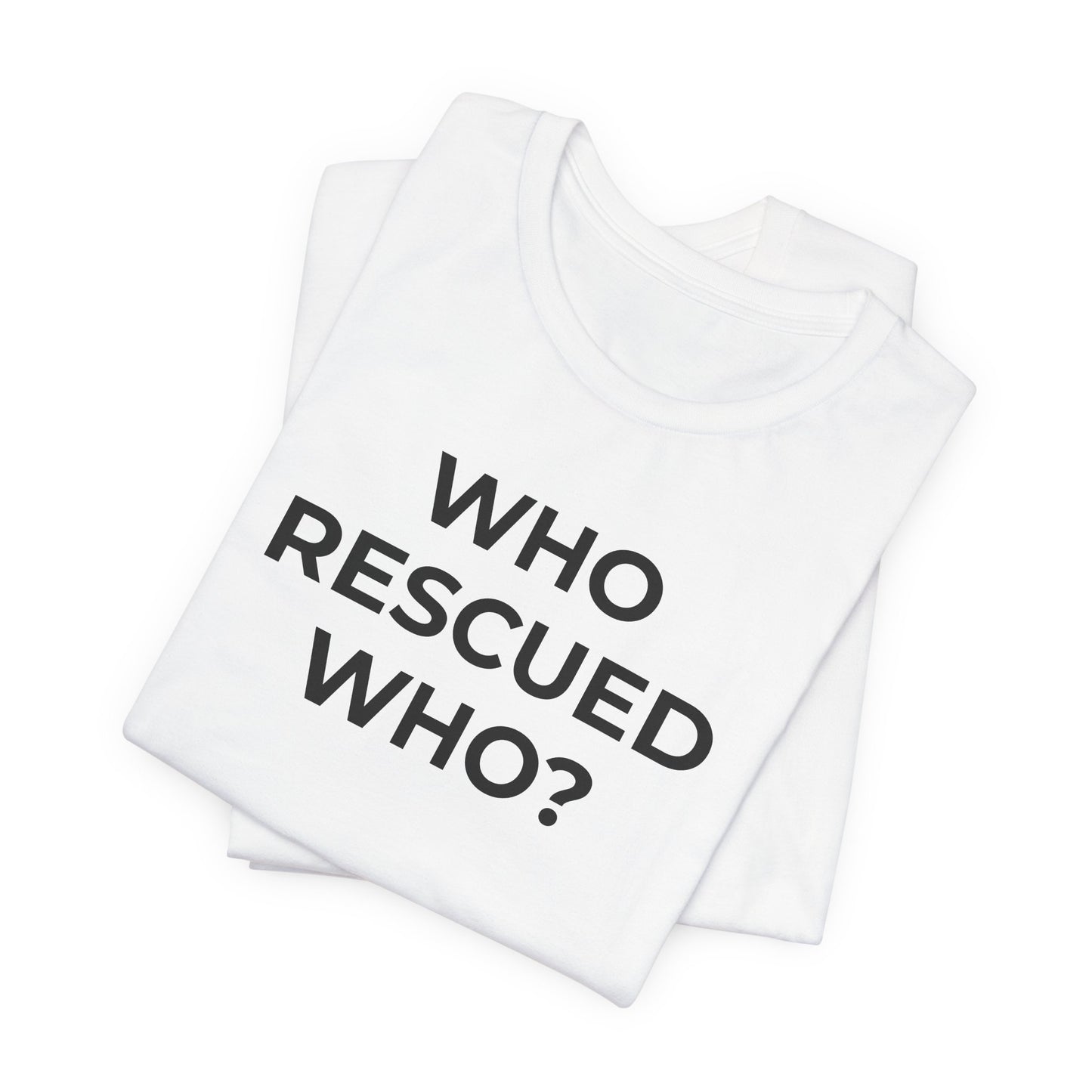 Pet Rescues T-Shirt Who Rescued Who? - Wear What You Stand For Products