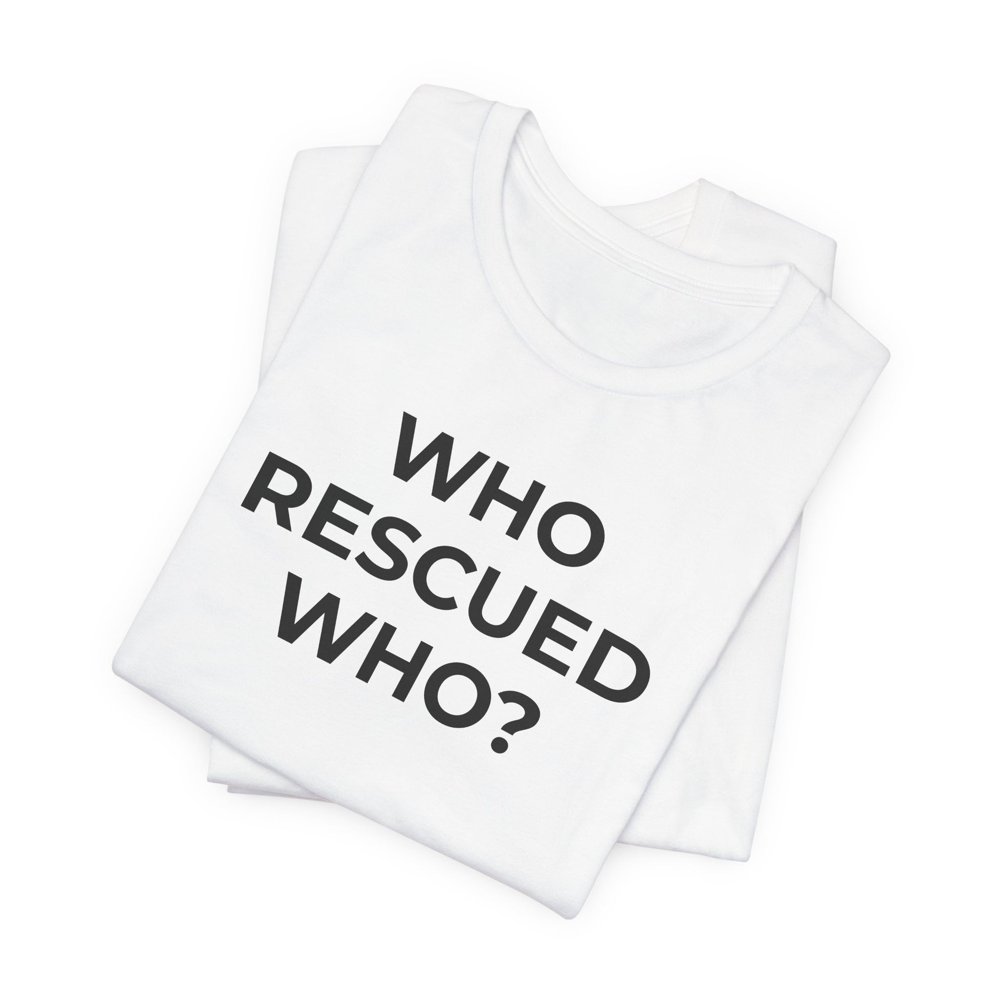 Pet Rescues T-Shirt Who Rescued Who? - Wear What You Stand For Products