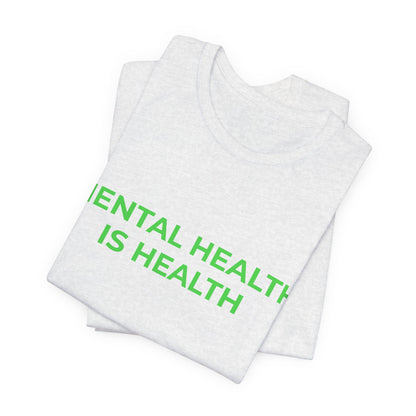 MENTAL HEALTH IS HEALTH