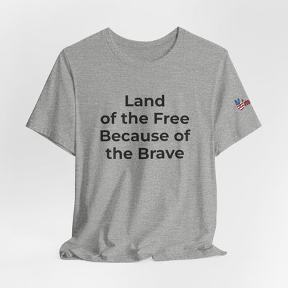 Veterans T-Shirt - Land of the Free Because of the Brave - Wear What You Stand For Products