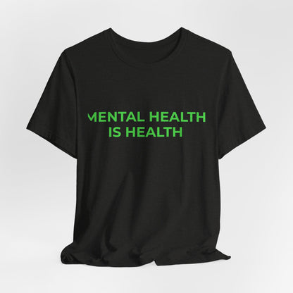 MENTAL HEALTH IS HEALTH