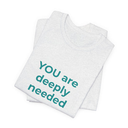 YOU ARE DEEPLY NEEDED