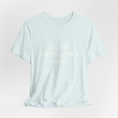 LOVE SHOULDN'T HURT