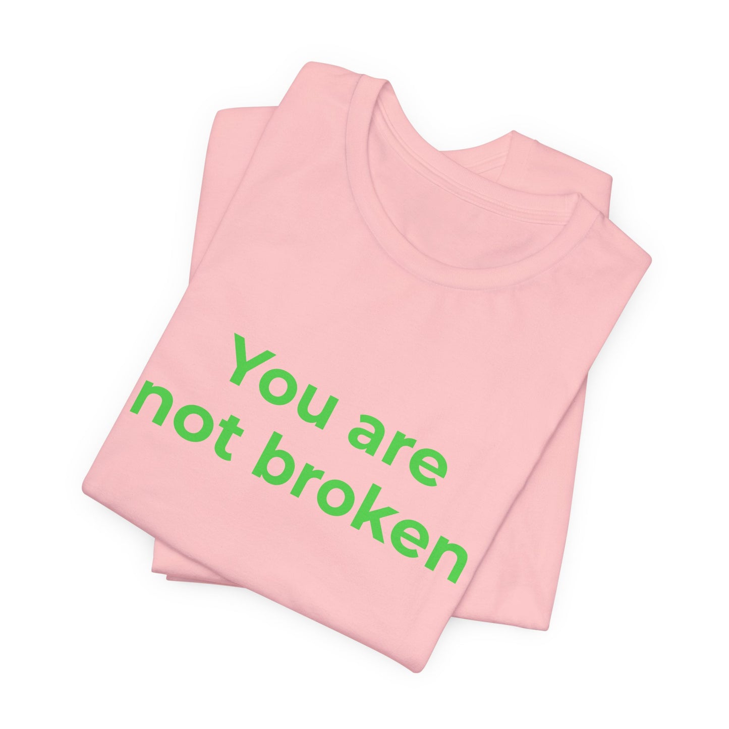 YOU ARE NOT BROKEN