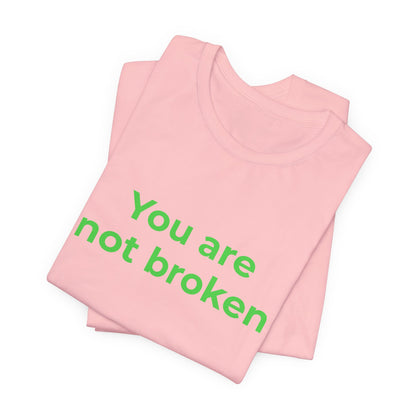 YOU ARE NOT BROKEN