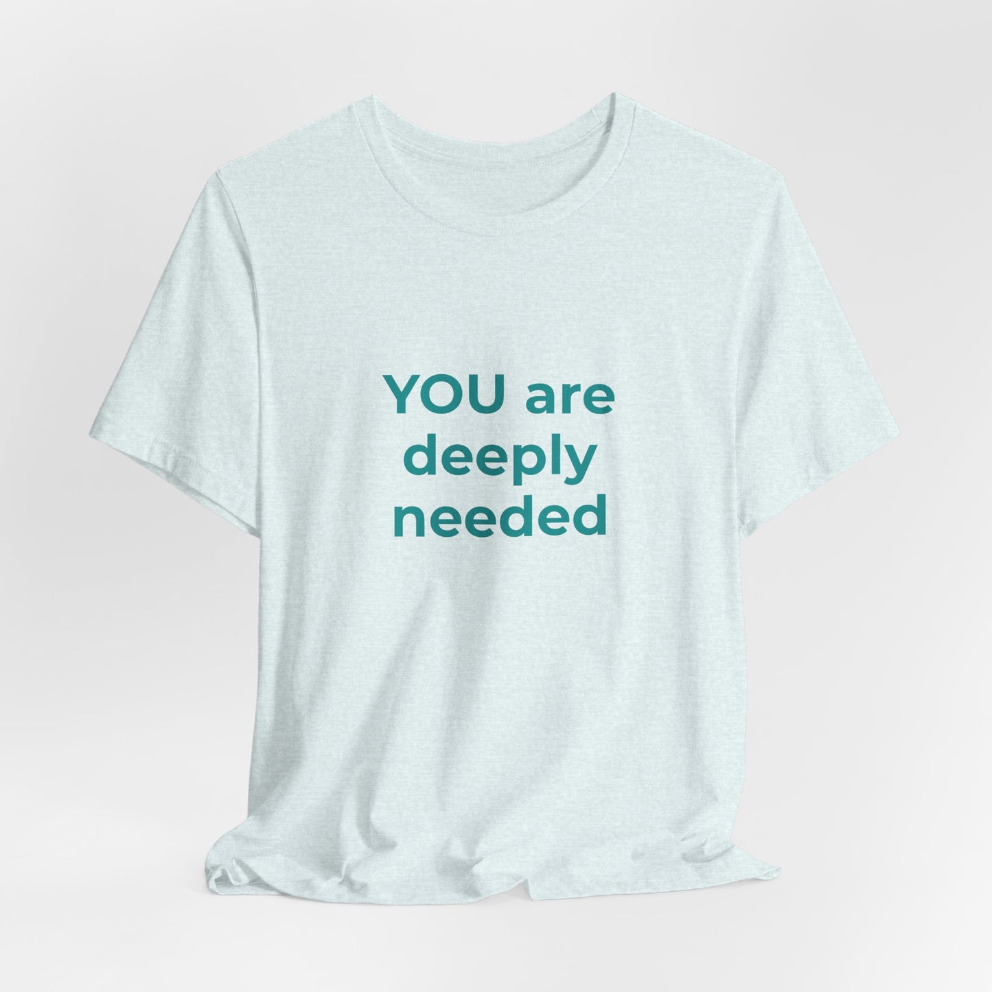 YOU ARE DEEPLY NEEDED