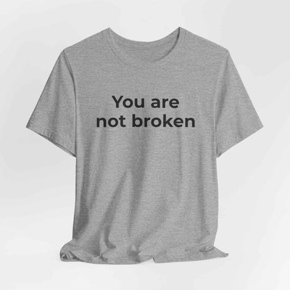 Mental Health Awareness - You are not Broken T-Shirt