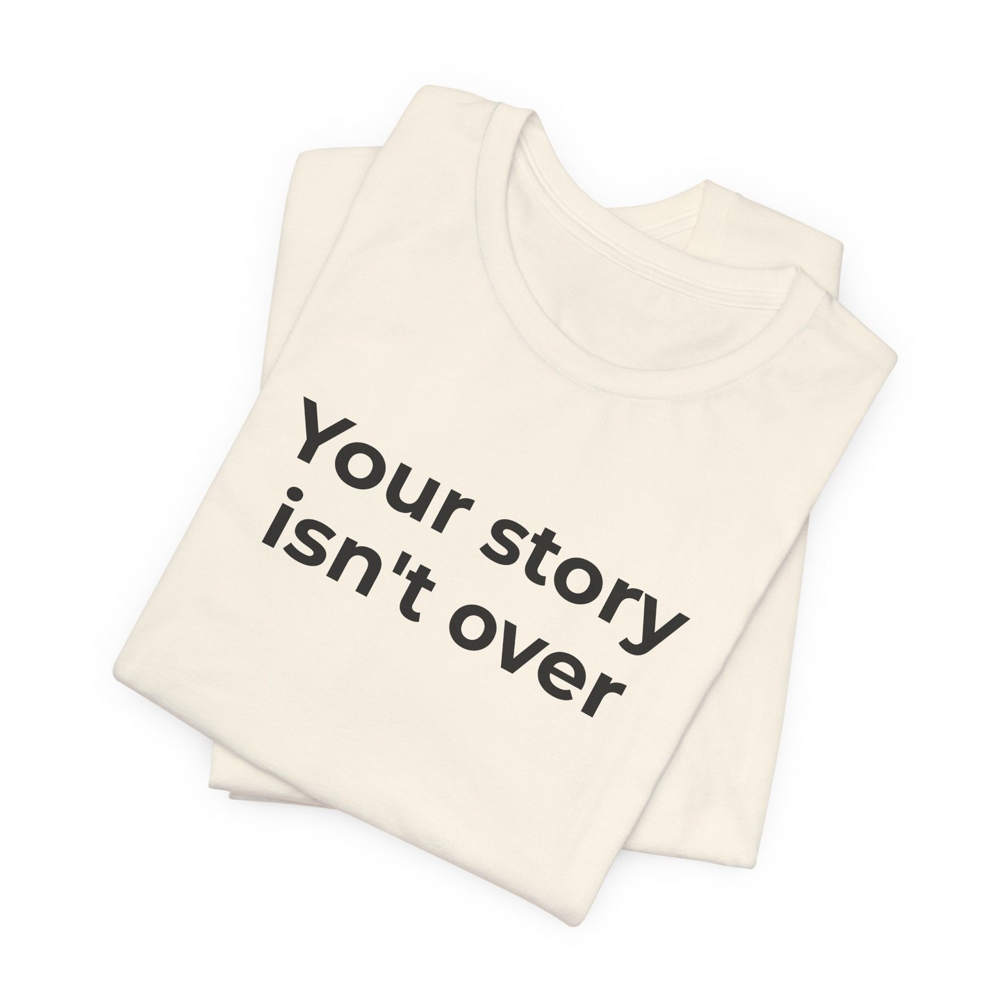 Grief & Loss and Suicide Awareness T-Shirt - Your Story isn't Over - Wear What You Stand For Products