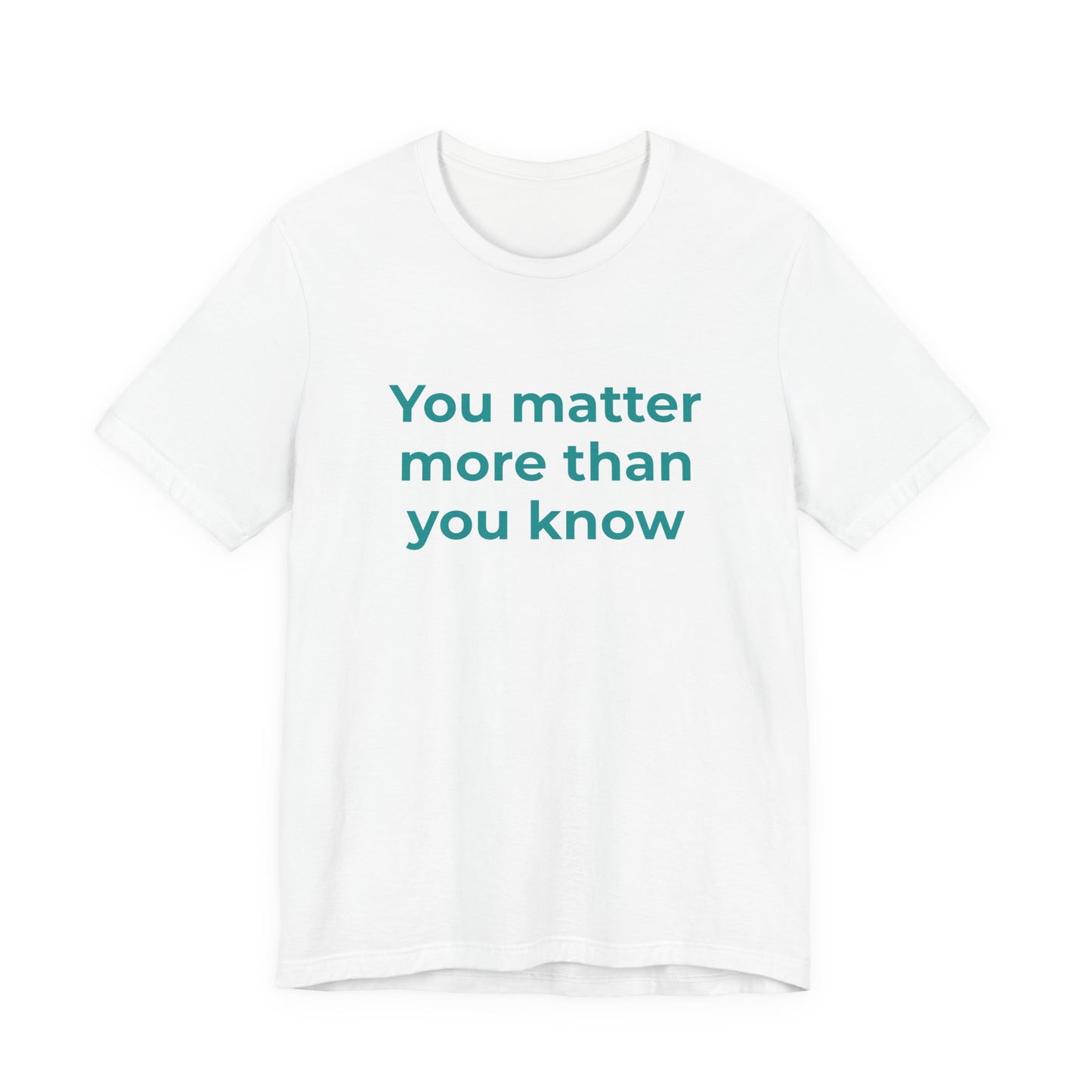 YOU MATTER MORE THAN YOU KNOW