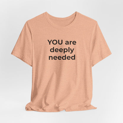 Suicide T-Shirt You are Deeply Needed - Wear What You Stand For Products