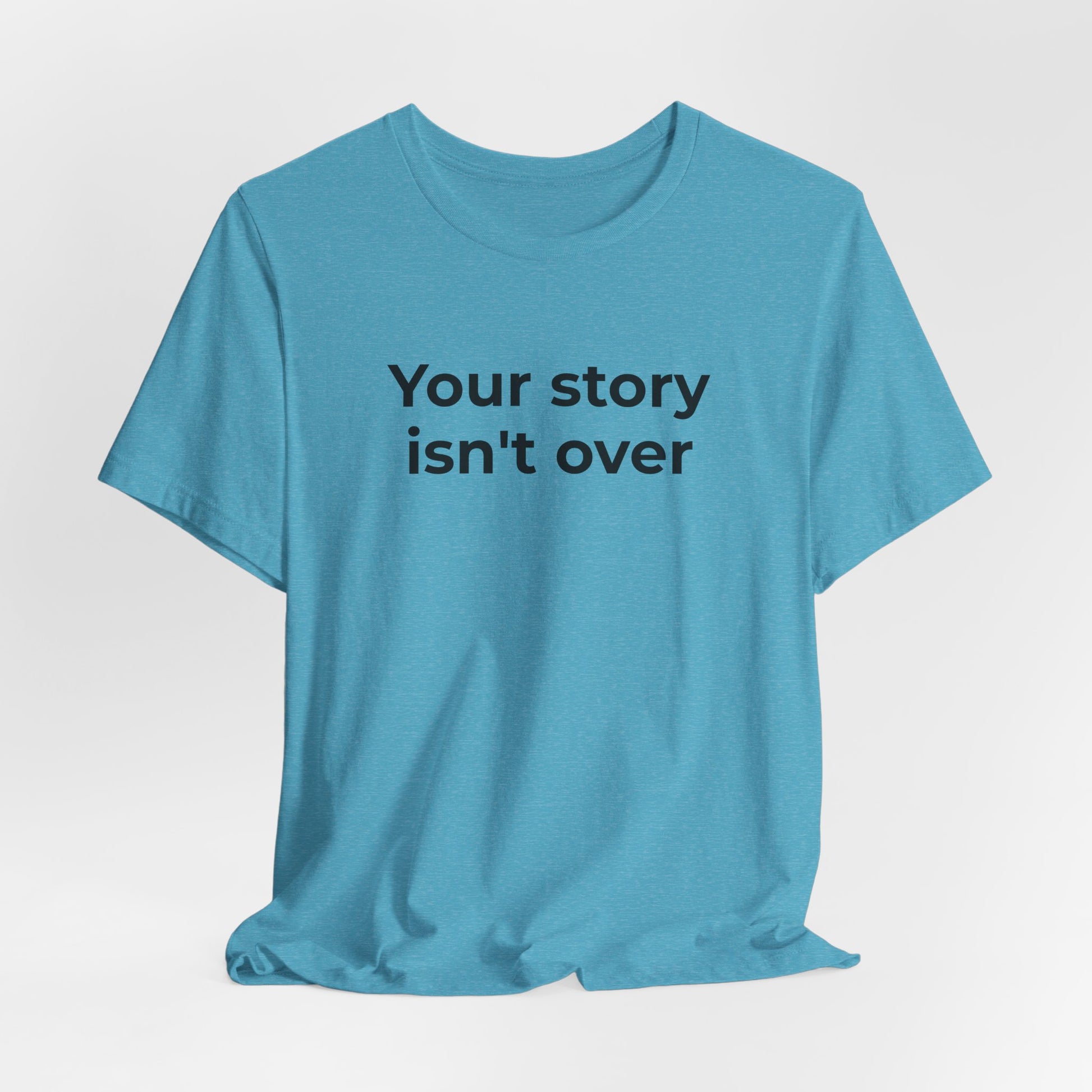 Grief & Loss and Suicide Awareness T-Shirt - Your Story isn't Over - Wear What You Stand For Products