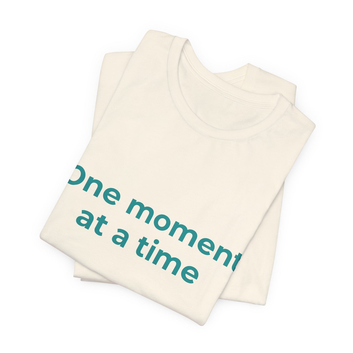 ONE MOMENT AT A TIME