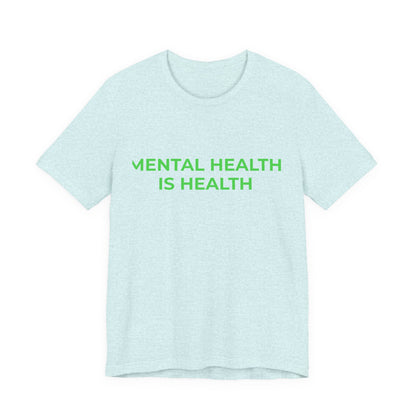 MENTAL HEALTH IS HEALTH