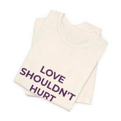 LOVE SHOULDN'T HURT