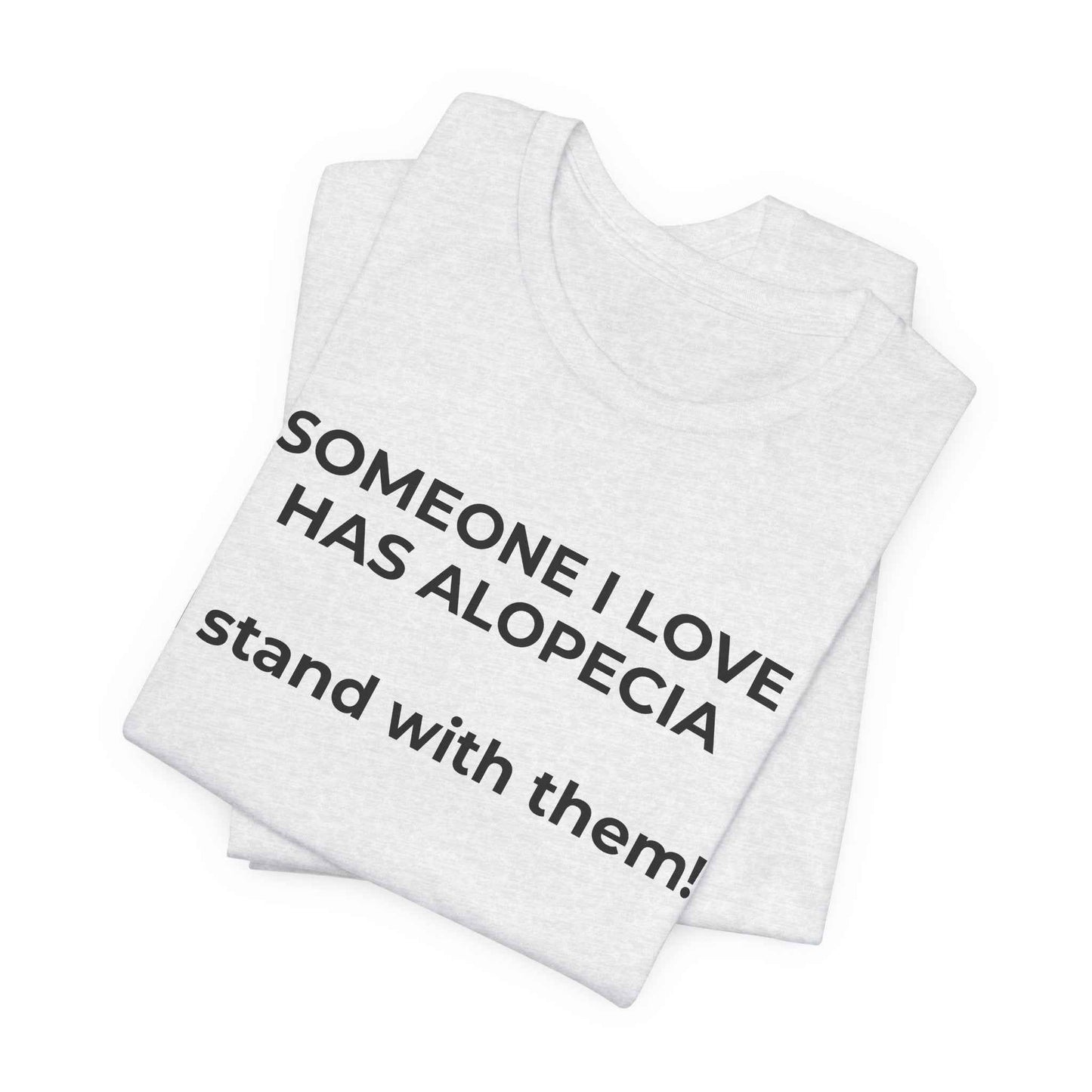 You asked for it Designs - Someone I love has Alopecia T-Shirt