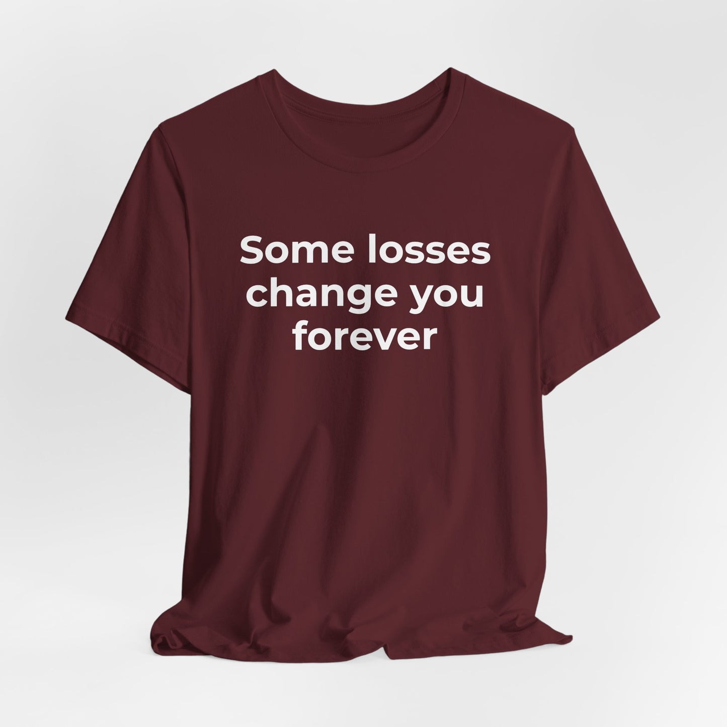 Grief and Loss T-Shirt - Some Losses Change You Forever - Wear What You Stand For Products