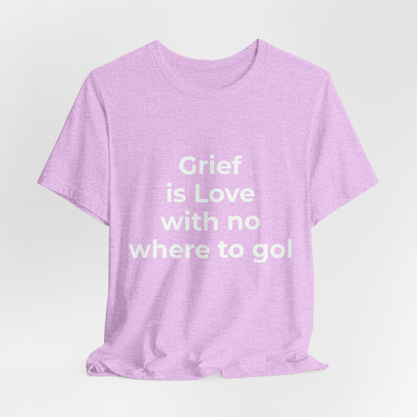 GRIEF IS LOVE WITH NO WHERE TO GO