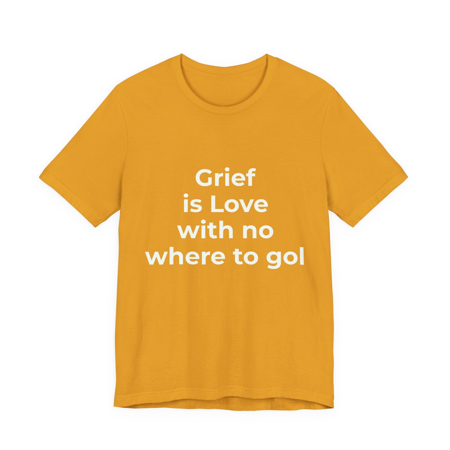 GRIEF IS LOVE WITH NO WHERE TO GO
