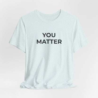 Anti-Bullying T-Shirt - You Matter - Wear What You Stand For Products
