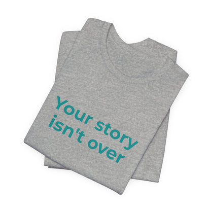 YOUR STORY ISN'T OVER