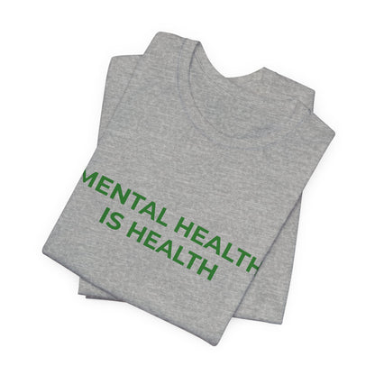MENTAL HEALTH IS HEALTH