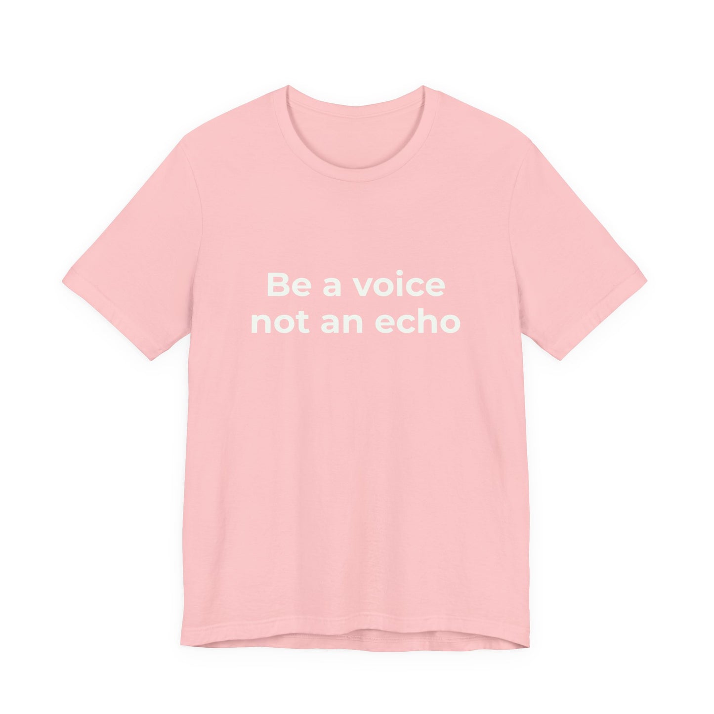 BE A VOICE NOT AN ECHO
