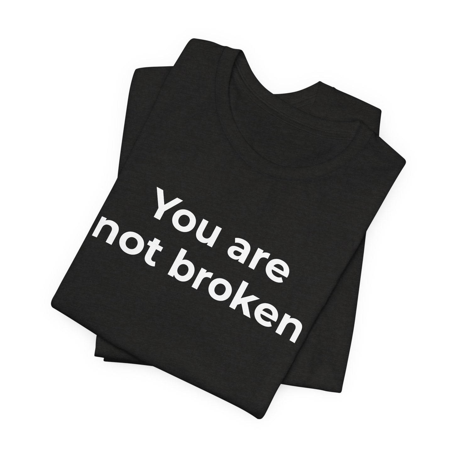 Mental Health Awareness - You are not Broken T-Shirt - Wear What You Stand For Products