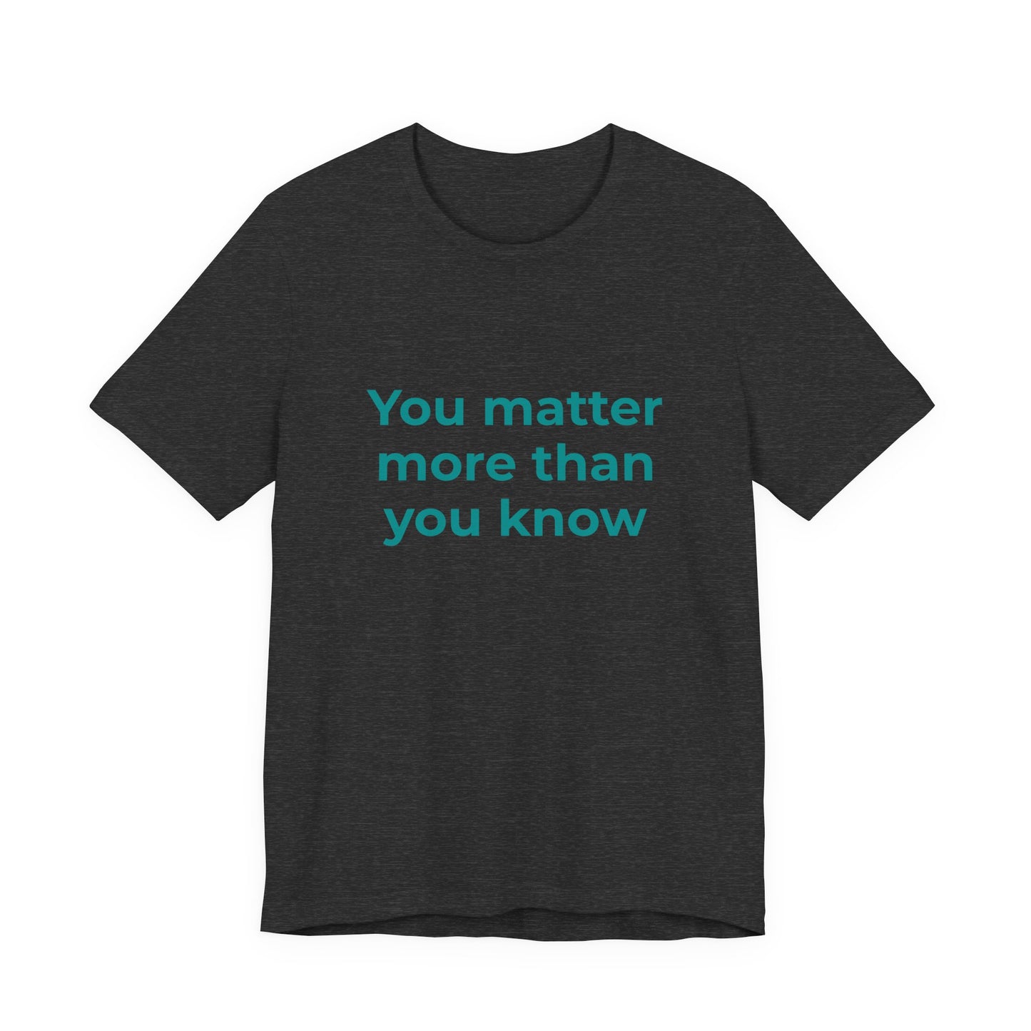 YOU MATTER MORE THAN YOU KNOW