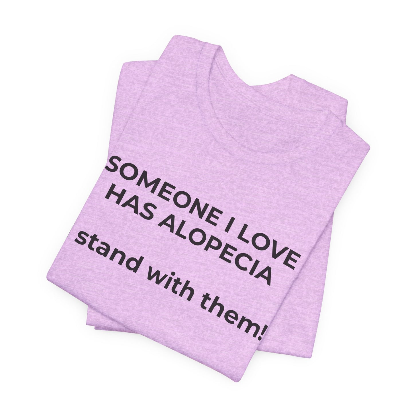 You asked for it Designs - Someone I love has Alopecia T-Shirt - Wear What You Stand For Products