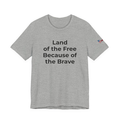 Veterans T-Shirt - Land of the Free Because of the Brave - Wear What You Stand For Products