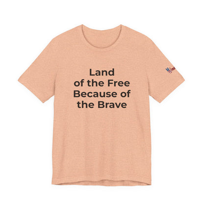 Veterans T-Shirt - Land of the Free Because of the Brave - Wear What You Stand For Products
