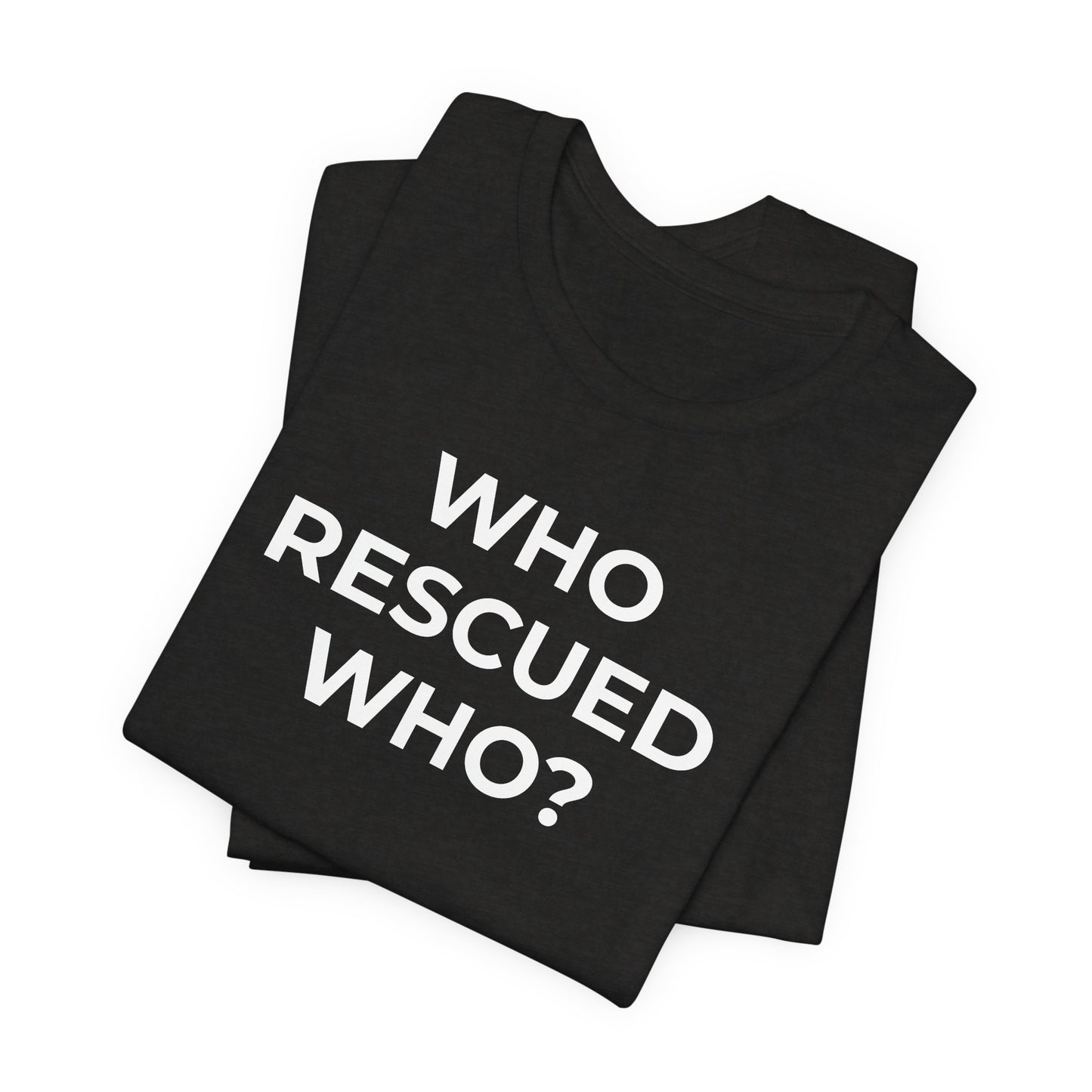 Pet Rescues T-Shirt Who Rescued Who? - Wear What You Stand For Products