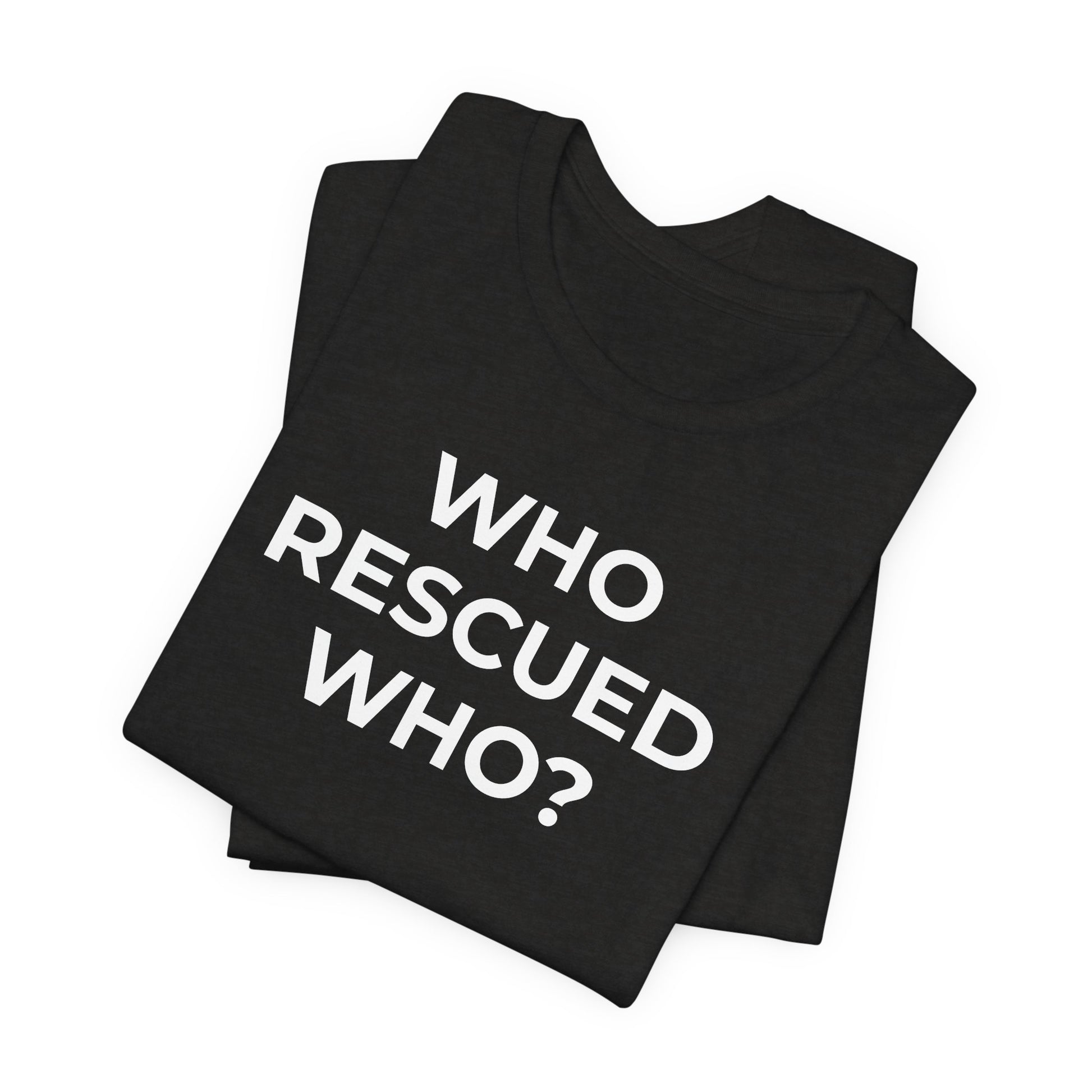 Pet Rescues T-Shirt Who Rescued Who? - Wear What You Stand For Products
