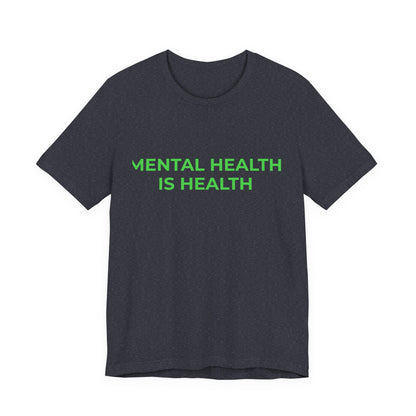 MENTAL HEALTH IS HEALTH