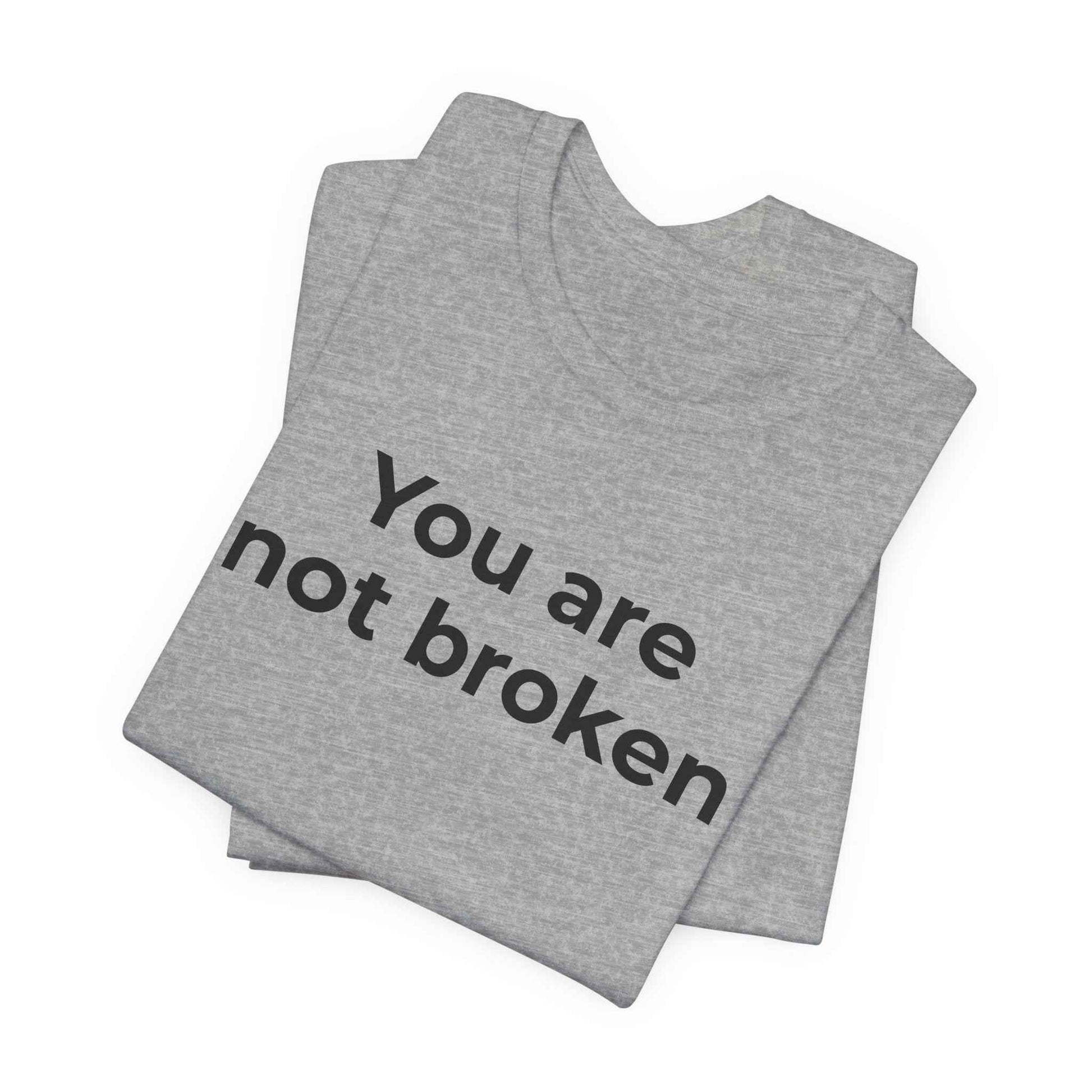 Mental Health Awareness - You are not Broken T-Shirt