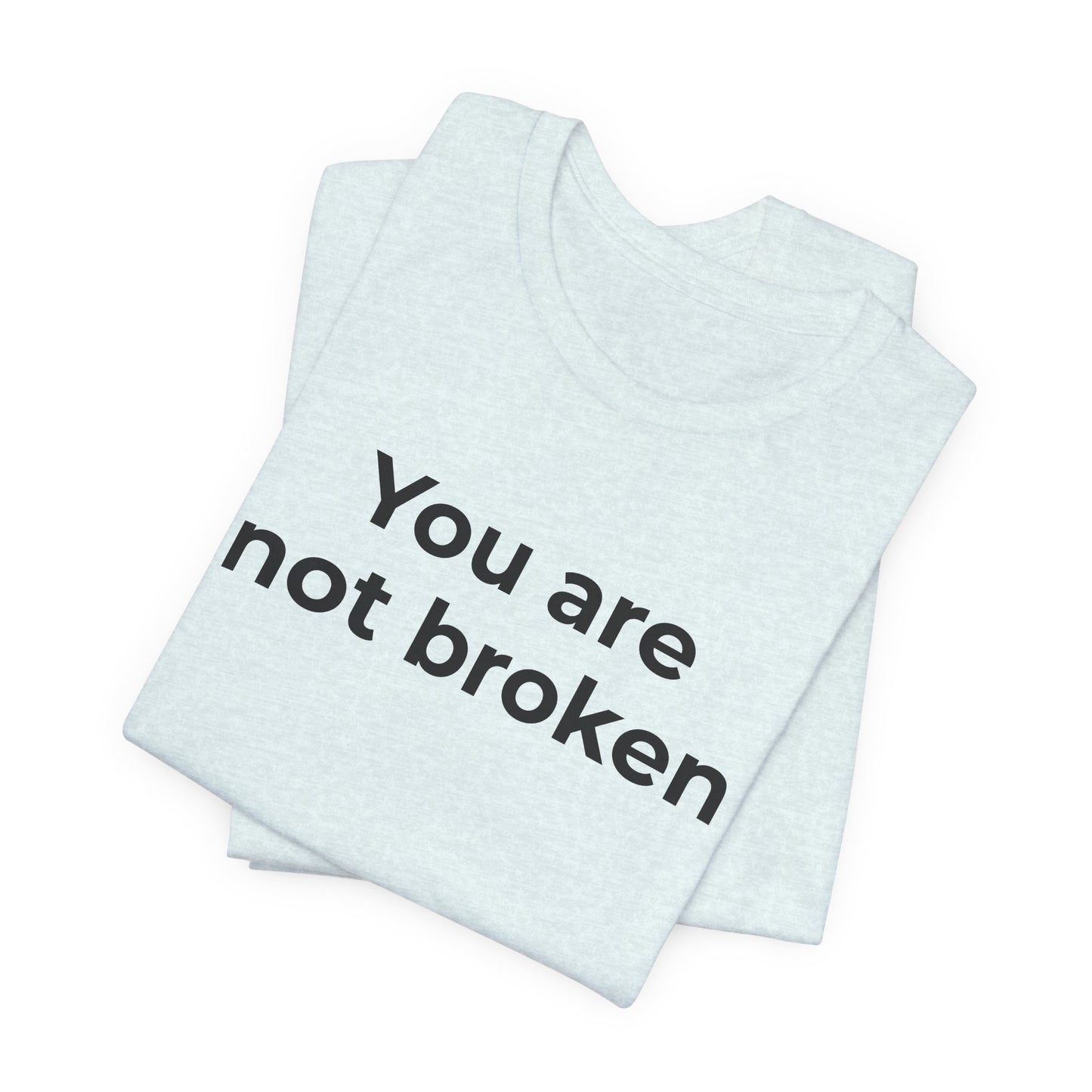 Mental Health Awareness - You are not Broken T-Shirt - Wear What You Stand For Products