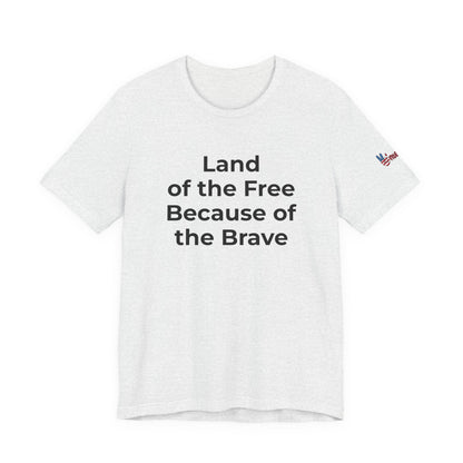 Veterans T-Shirt - Land of the Free Because of the Brave - Wear What You Stand For Products