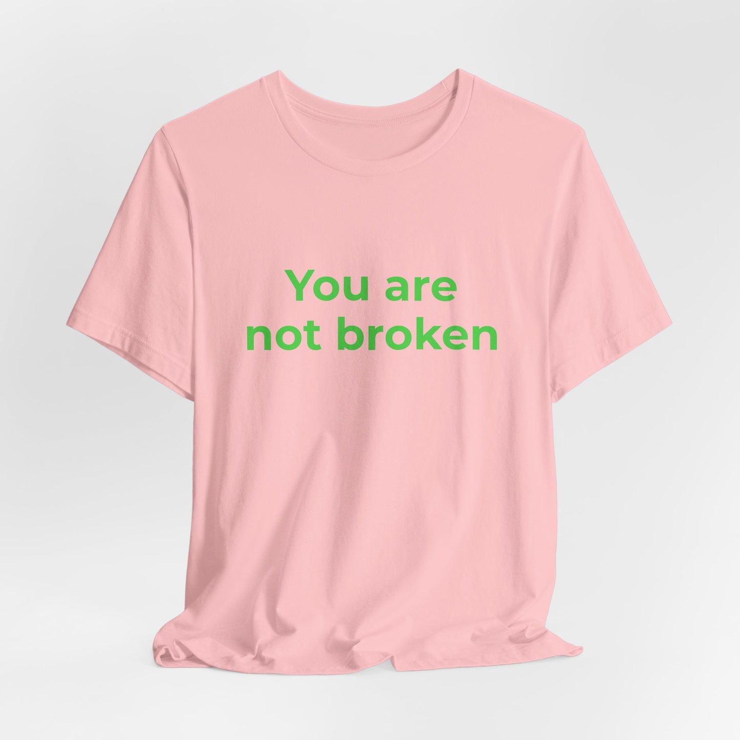 YOU ARE NOT BROKEN