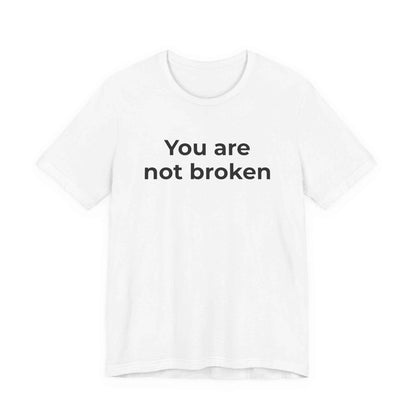 Mental Health Awareness - You are not Broken T-Shirt