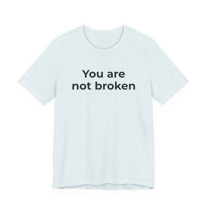 Mental Health Awareness - You are not Broken T-Shirt